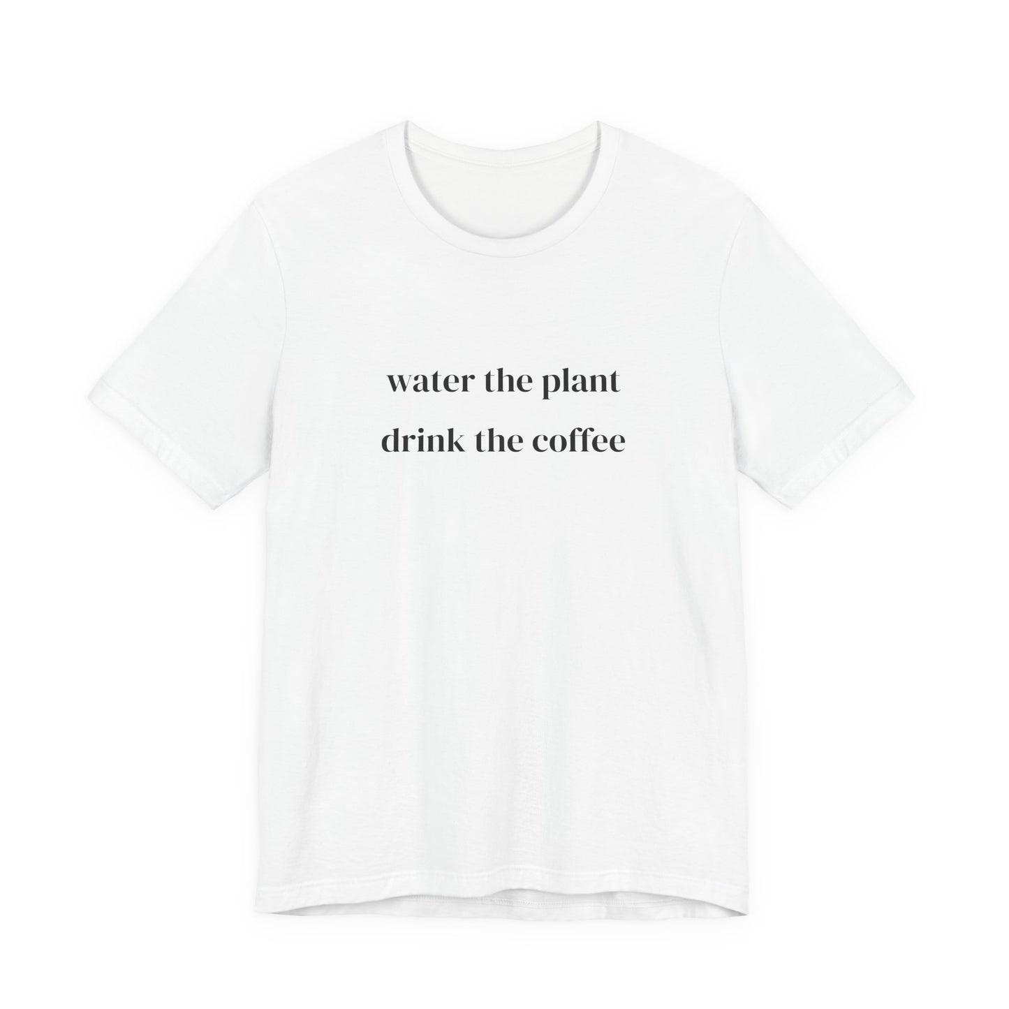 Water the plant drink the coffee