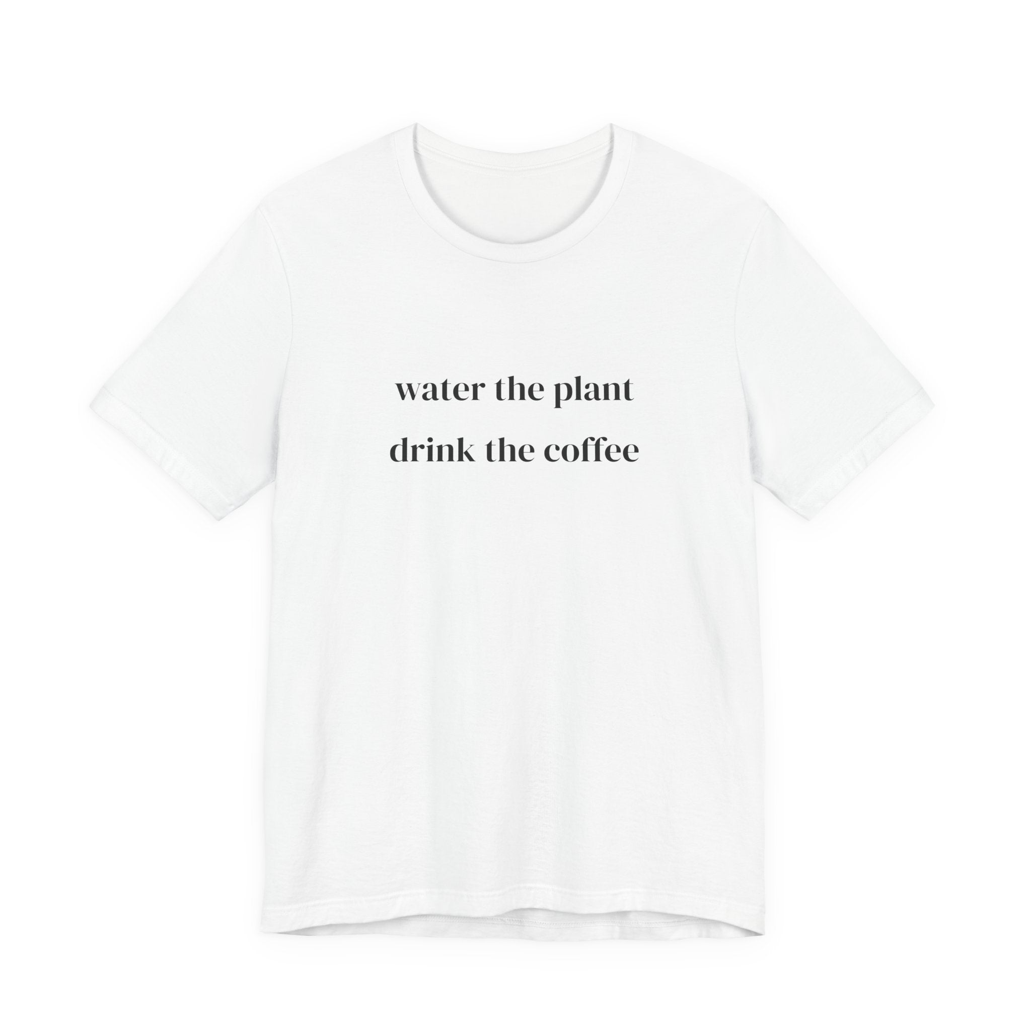 Water the plant drink the coffee